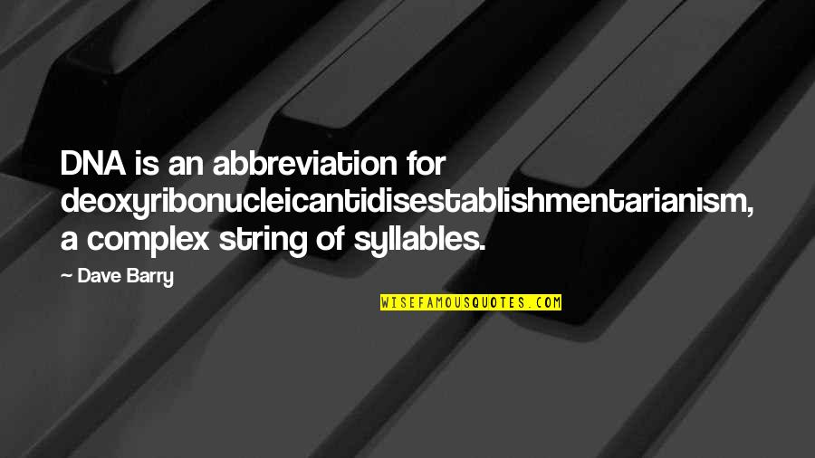 Baby Learning To Walk Quotes By Dave Barry: DNA is an abbreviation for deoxyribonucleicantidisestablishmentarianism, a complex