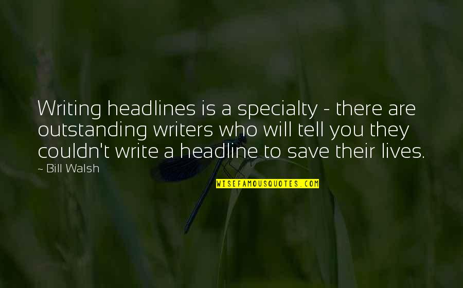 Baby Legs Quotes By Bill Walsh: Writing headlines is a specialty - there are