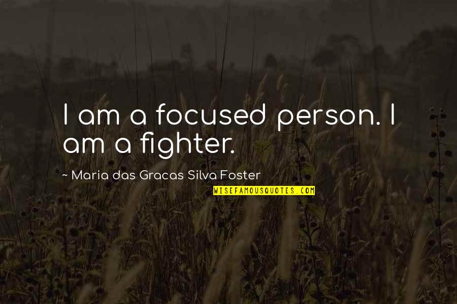 Baby Legs Quotes By Maria Das Gracas Silva Foster: I am a focused person. I am a