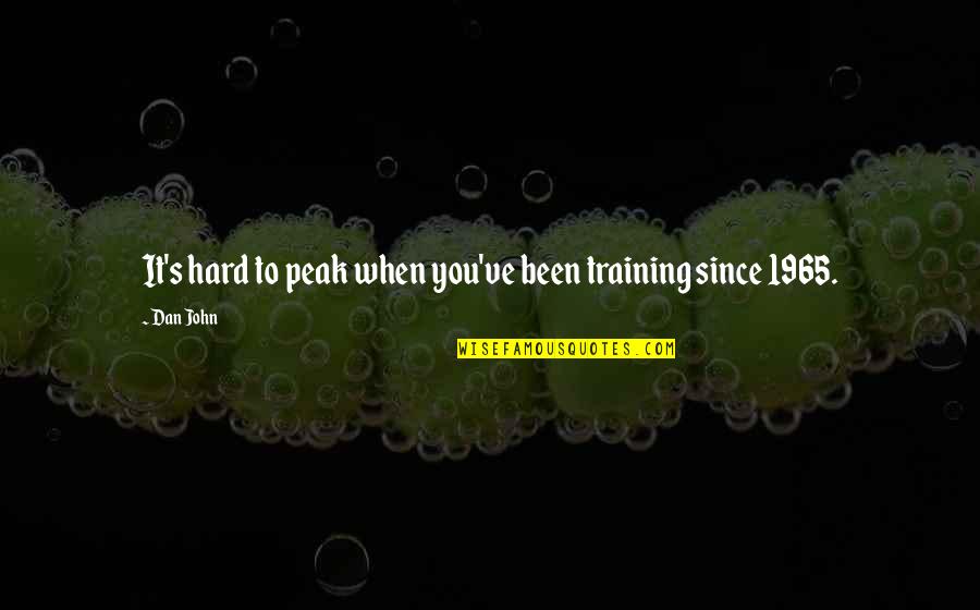Baby Loss Quotes By Dan John: It's hard to peak when you've been training
