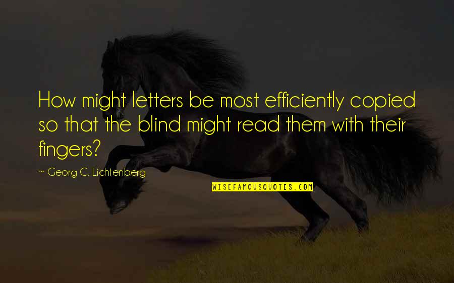 Baby Loss Sympathy Quotes By Georg C. Lichtenberg: How might letters be most efficiently copied so