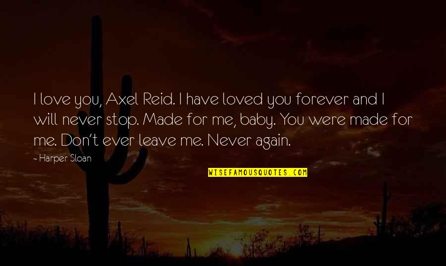 Baby Love Me Quotes By Harper Sloan: I love you, Axel Reid. I have loved