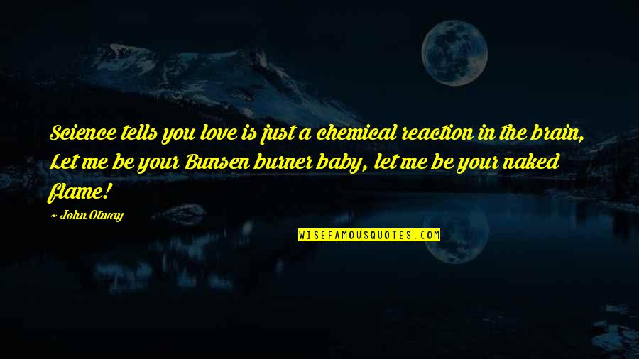 Baby Love Me Quotes By John Otway: Science tells you love is just a chemical