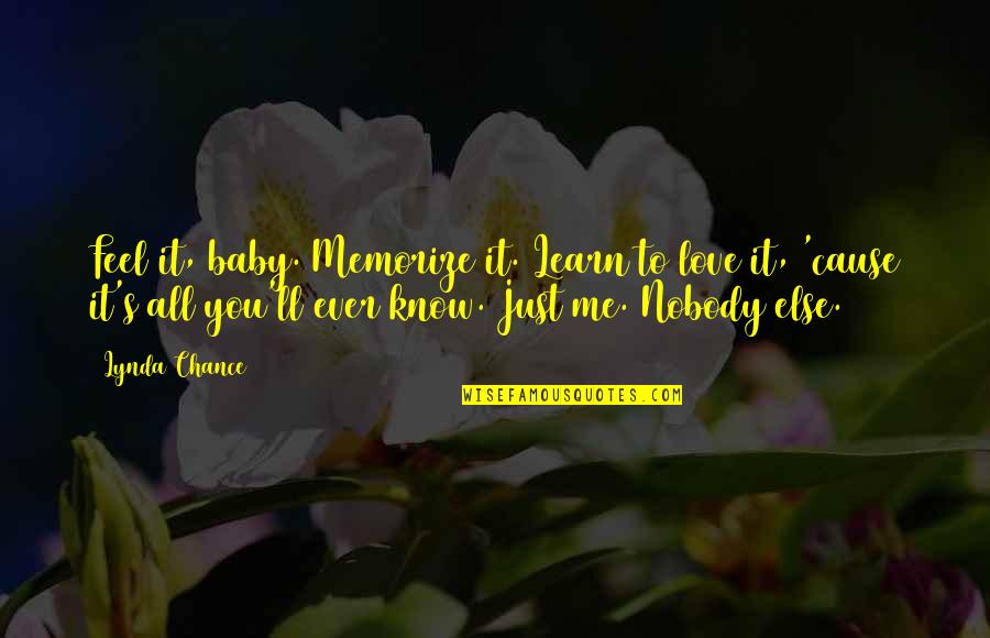 Baby Love Me Quotes By Lynda Chance: Feel it, baby. Memorize it. Learn to love