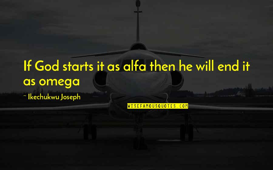 Baby Mohawk Quotes By Ikechukwu Joseph: If God starts it as alfa then he Baby Mohawk Quotes By Ikechukwu Joseph: If God starts it as alfa then he
