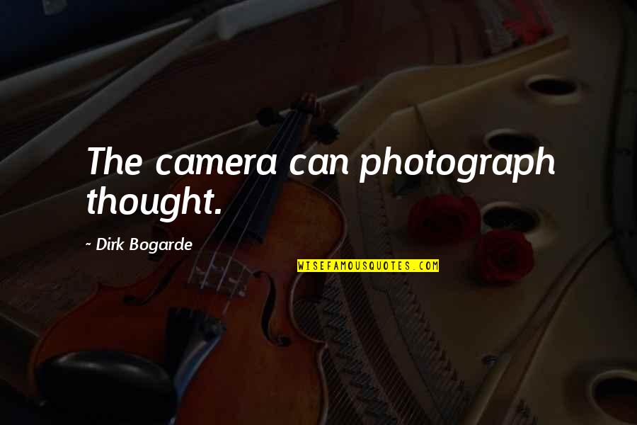 Baby Monthly Birthday Quotes By Dirk Bogarde: The camera can photograph thought.