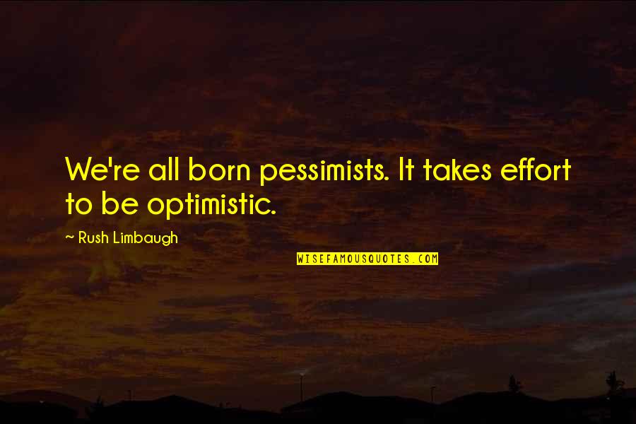 Baby Monthly Birthday Quotes By Rush Limbaugh: We're all born pessimists. It takes effort to