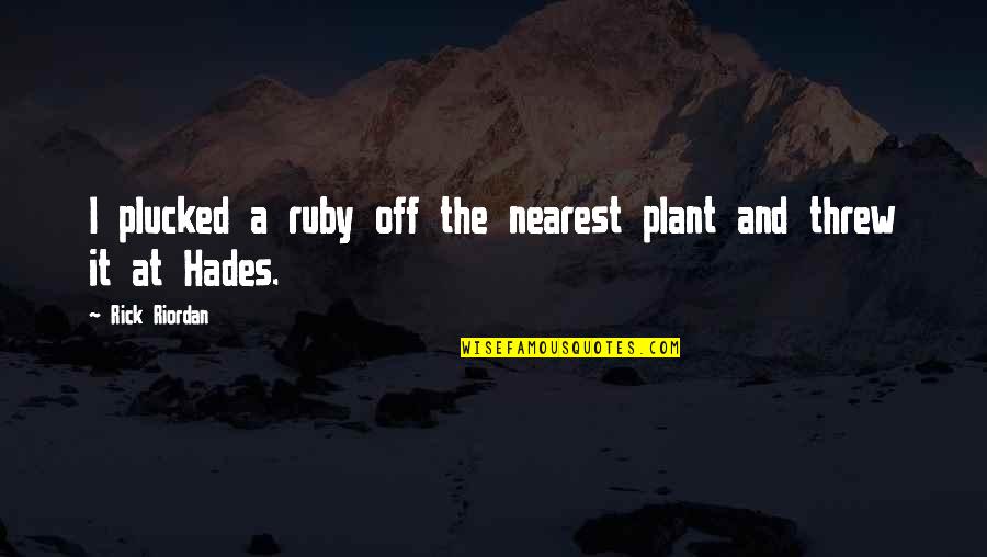 Baby Moving In Womb Quotes By Rick Riordan: I plucked a ruby off the nearest plant