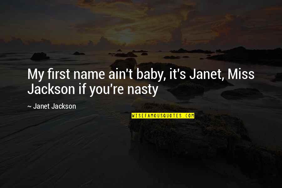 Baby Name Quotes By Janet Jackson: My first name ain't baby, it's Janet, Miss