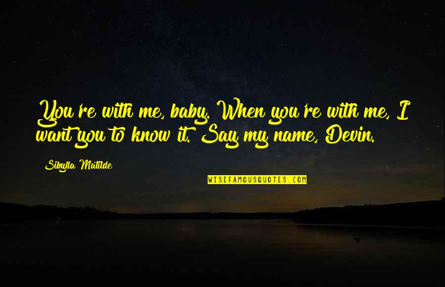 Baby Name Quotes By Sibylla Matilde: You're with me, baby. When you're with me,