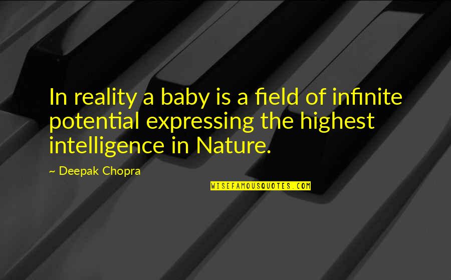 Baby Nature Quotes By Deepak Chopra: In reality a baby is a field of