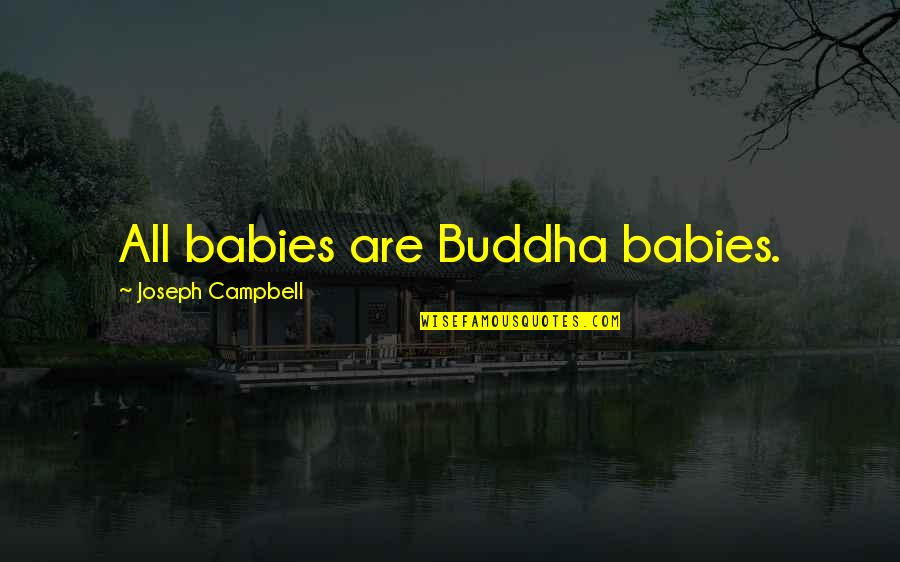 Baby Nature Quotes By Joseph Campbell: All babies are Buddha babies.