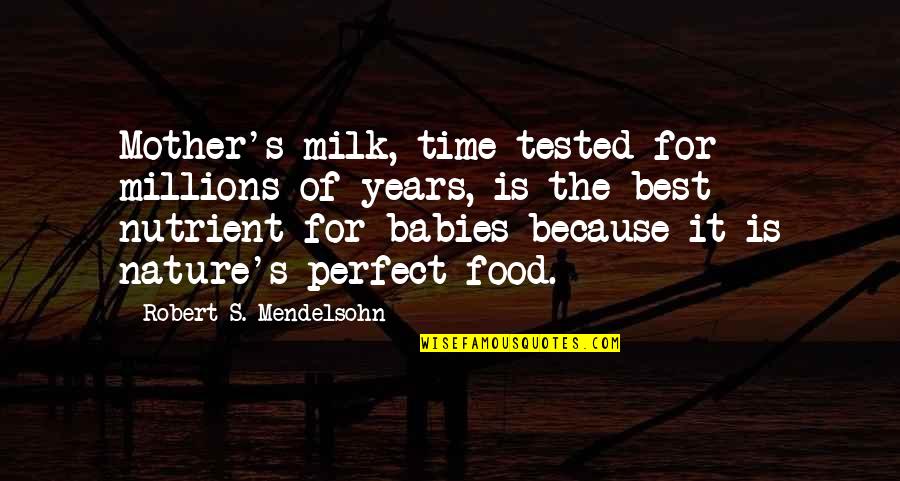 Baby Nature Quotes By Robert S. Mendelsohn: Mother's milk, time-tested for millions of years, is