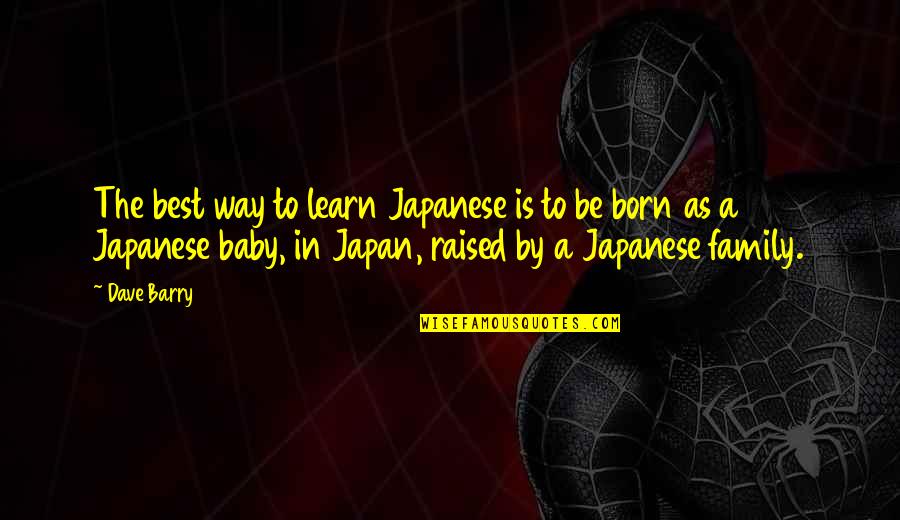 Baby Not Born Yet Quotes By Dave Barry: The best way to learn Japanese is to