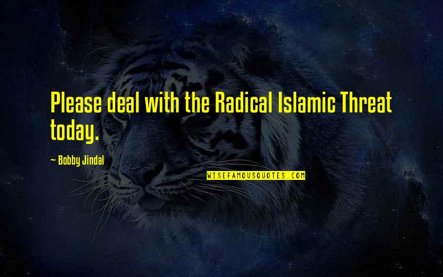 Baby Number 2 Quotes By Bobby Jindal: Please deal with the Radical Islamic Threat today. Baby Number 2 Quotes By Bobby Jindal: Please deal with the Radical Islamic Threat today.