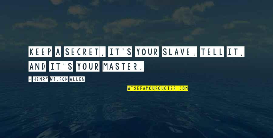 Baby Number 2 Quotes By Henry Wilson Allen: Keep a secret, it's your slave. Tell it, Baby Number 2 Quotes By Henry Wilson Allen: Keep a secret, it's your slave. Tell it,