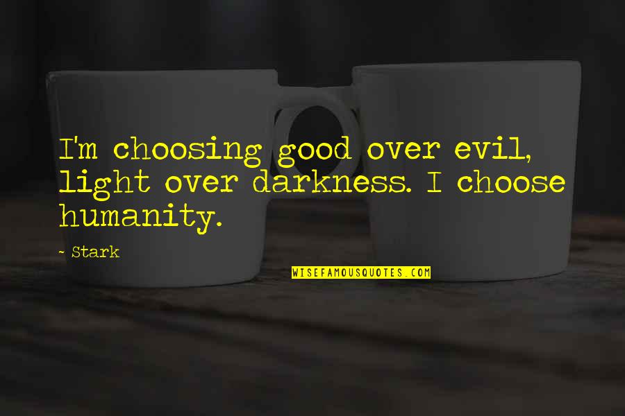 Baby Number 3 Quotes By Stark: I'm choosing good over evil, light over darkness.