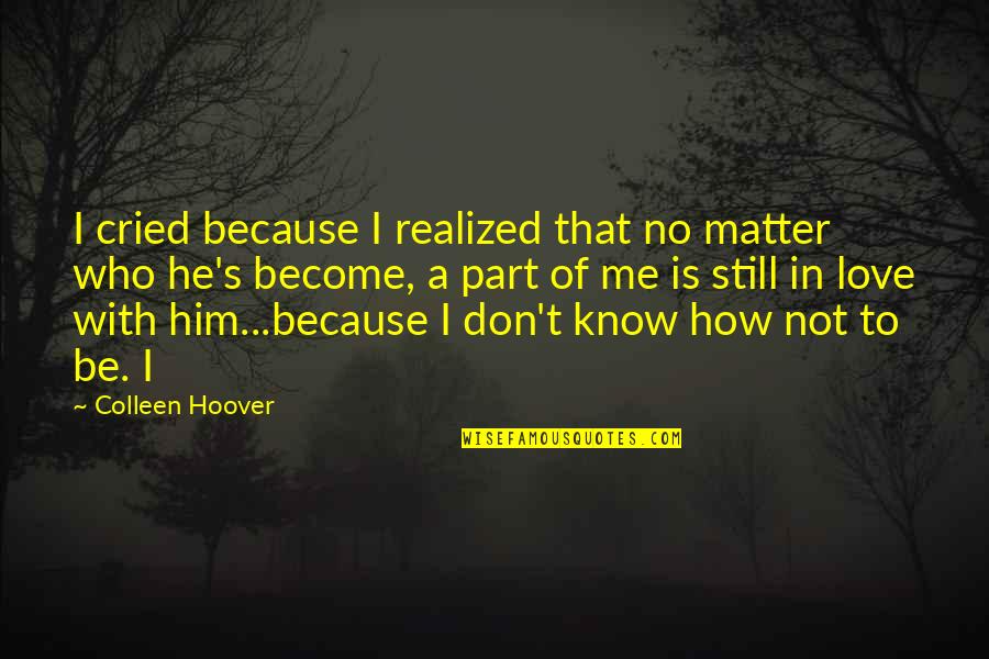 Baby On The Way Picture Quotes By Colleen Hoover: I cried because I realized that no matter