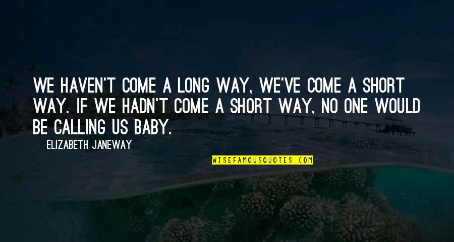 Baby On Way Quotes By Elizabeth Janeway: We haven't come a long way, we've come