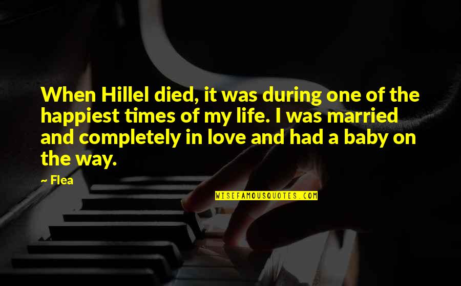 Baby On Way Quotes By Flea: When Hillel died, it was during one of