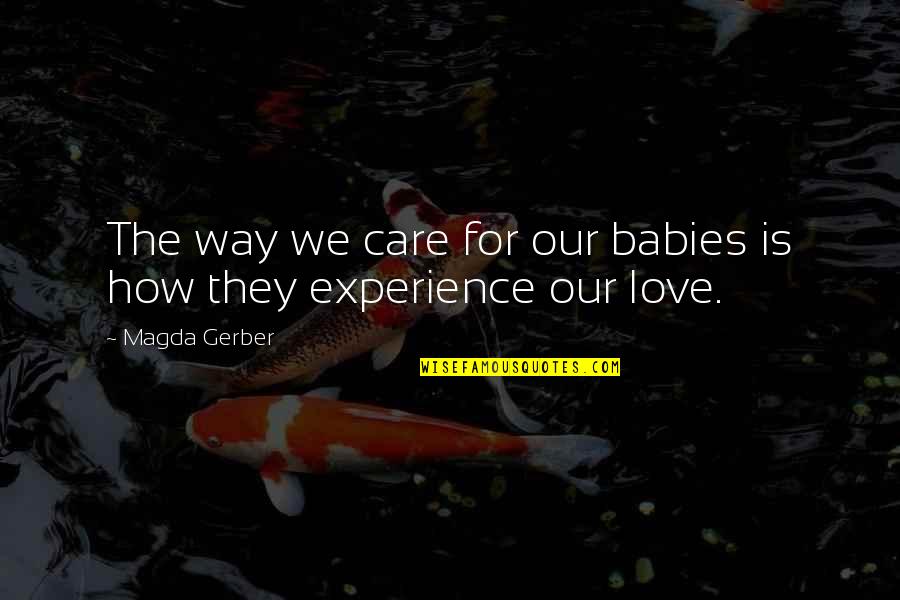 Baby On Way Quotes By Magda Gerber: The way we care for our babies is