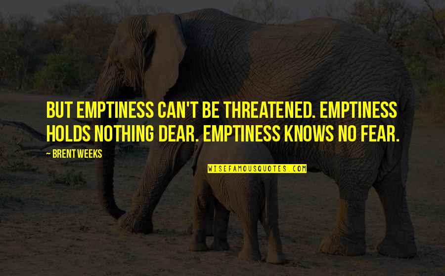 Baby Outing Quotes By Brent Weeks: But emptiness can't be threatened. Emptiness holds nothing