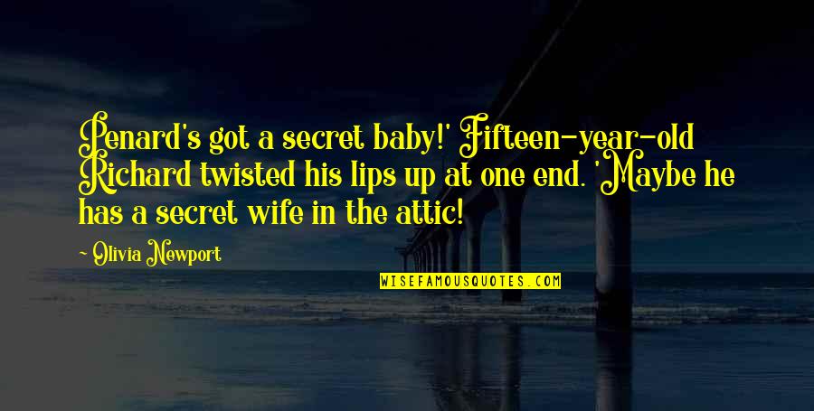Baby P Quotes By Olivia Newport: Penard's got a secret baby!' Fifteen-year-old Richard twisted