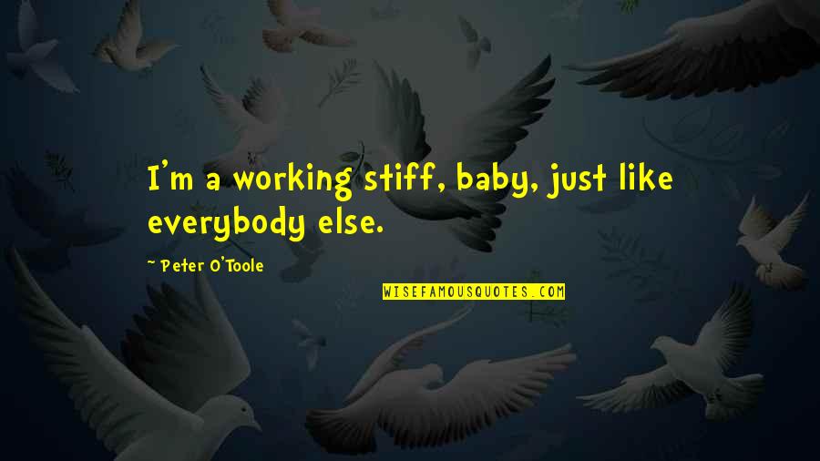 Baby P Quotes By Peter O'Toole: I'm a working stiff, baby, just like everybody