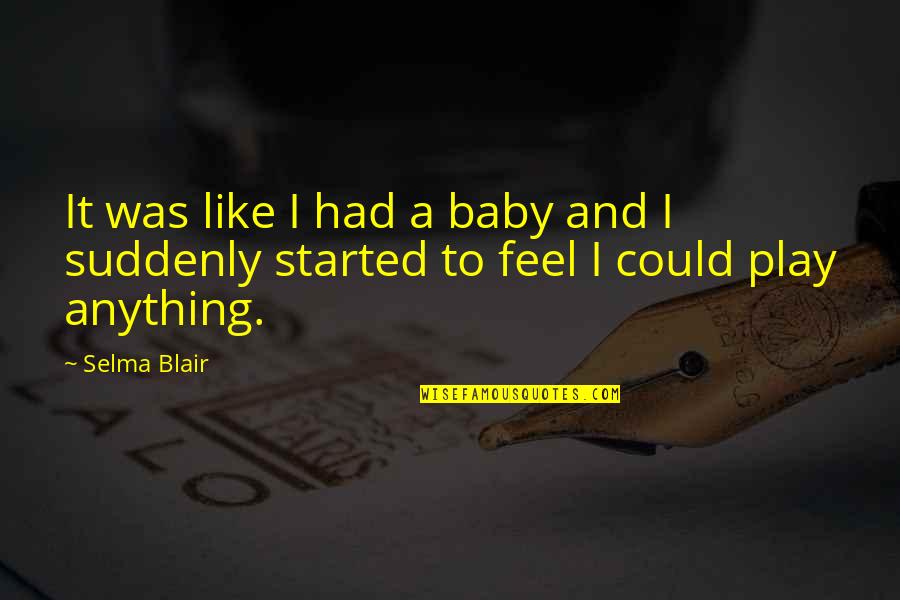 Baby P Quotes By Selma Blair: It was like I had a baby and