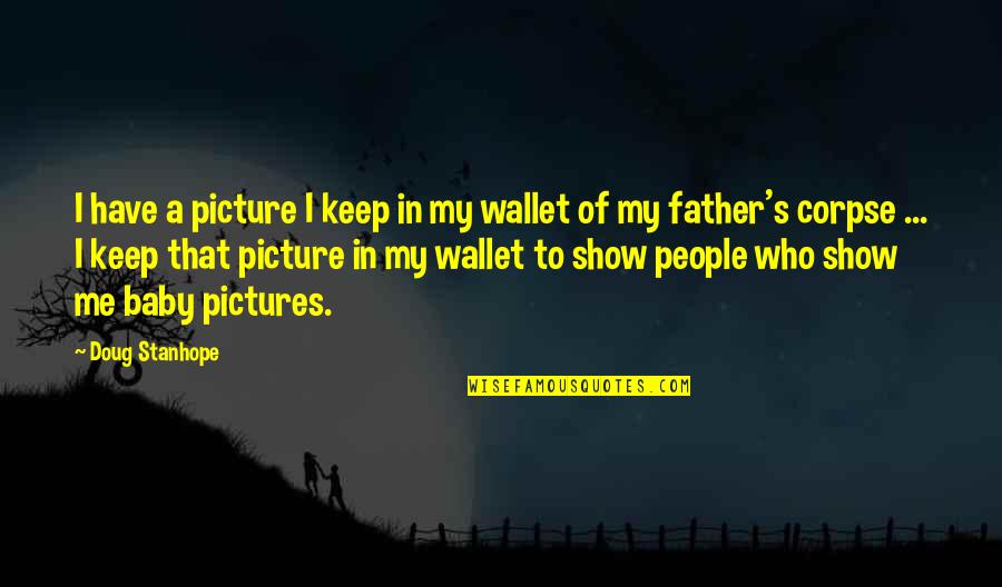 Baby Pictures Quotes By Doug Stanhope: I have a picture I keep in my