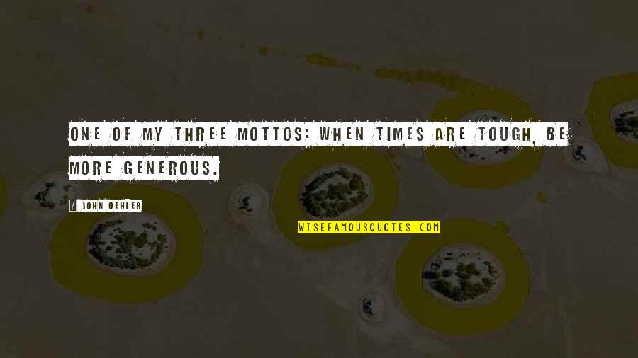 Baby Pins Quotes By John Oehler: One of my three mottos: When times are