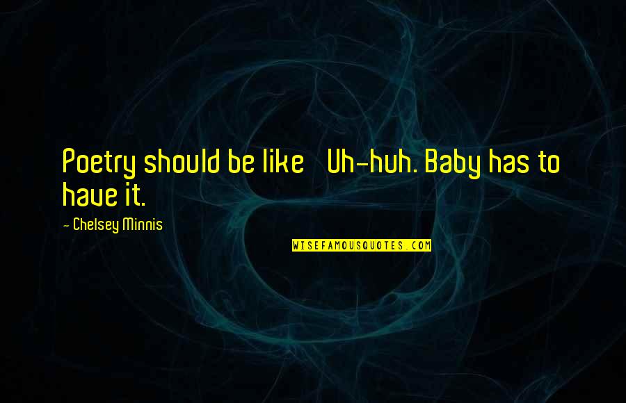 Baby Poetry Quotes By Chelsey Minnis: Poetry should be like 'Uh-huh. Baby has to