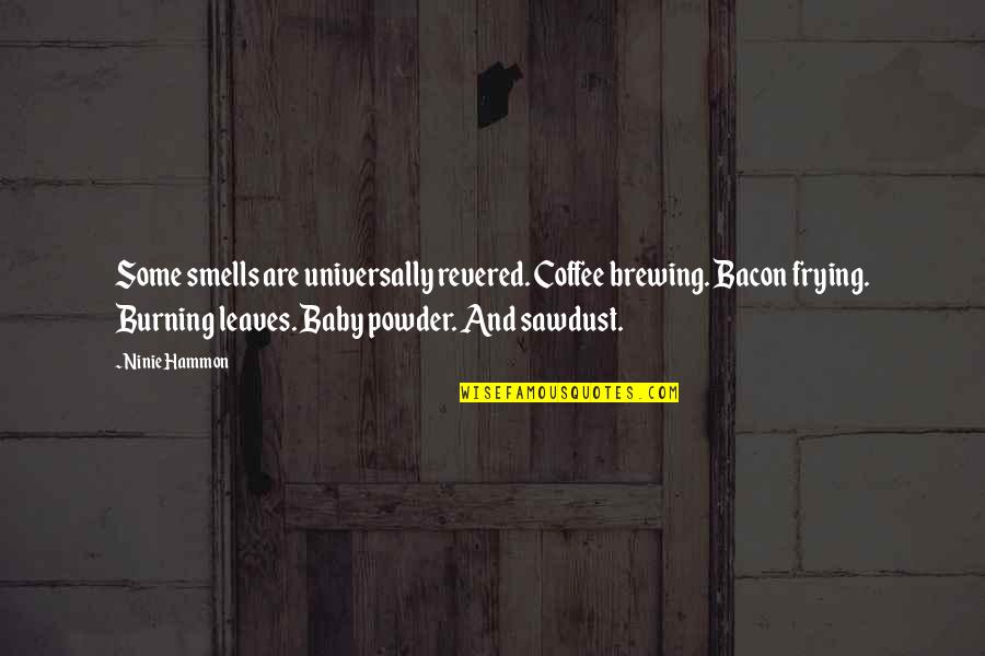 Baby Powder Quotes By Ninie Hammon: Some smells are universally revered. Coffee brewing. Bacon