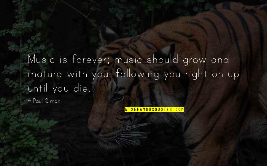 Baby Prayed Quotes By Paul Simon: Music is forever; music should grow and mature