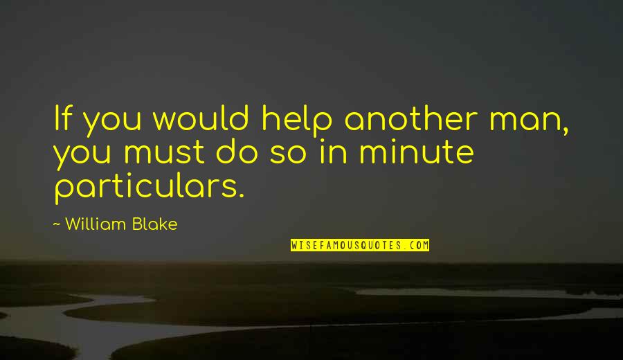 Baby Quickening Quotes By William Blake: If you would help another man, you must