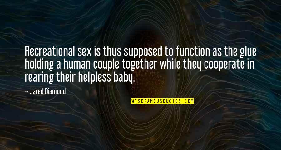 Baby Rearing Quotes By Jared Diamond: Recreational sex is thus supposed to function as