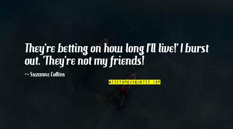 Baby Rearing Quotes By Suzanne Collins: They're betting on how long I'll live!' I
