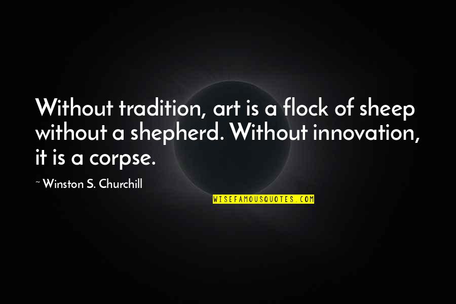 Baby Rearing Quotes By Winston S. Churchill: Without tradition, art is a flock of sheep