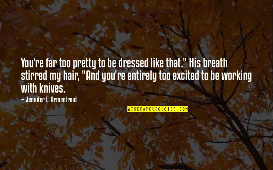 Baby Sentiment Quotes By Jennifer L. Armentrout: You're far too pretty to be dressed like