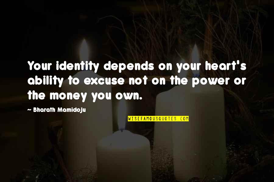 Baby Sister Love Quotes By Bharath Mamidoju: Your identity depends on your heart's ability to