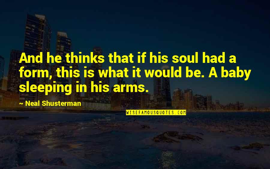 Baby Sleeping In My Arms Quotes By Neal Shusterman: And he thinks that if his soul had