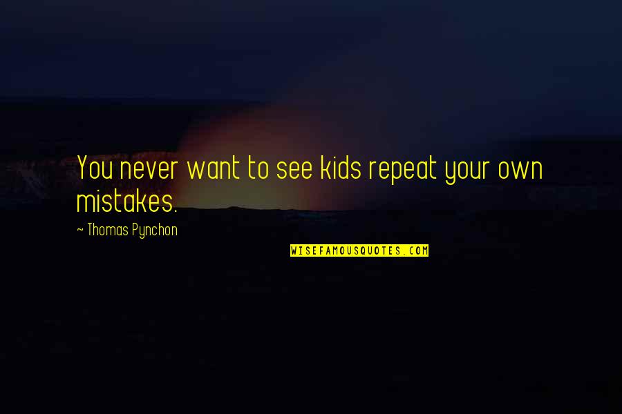 Baby Sleeping Quotes By Thomas Pynchon: You never want to see kids repeat your