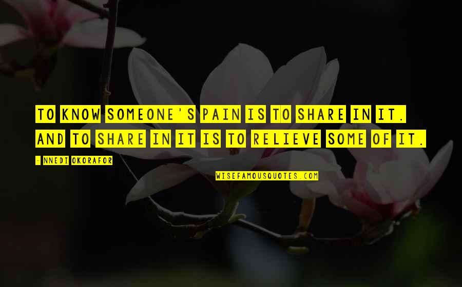 Baby Smile Makes My Heart Melt Quotes By Nnedi Okorafor: To know someone's pain is to share in Baby Smile Makes My Heart Melt Quotes By Nnedi Okorafor: To know someone's pain is to share in
