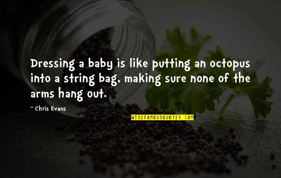 Baby So Cute Quotes By Chris Evans: Dressing a baby is like putting an octopus