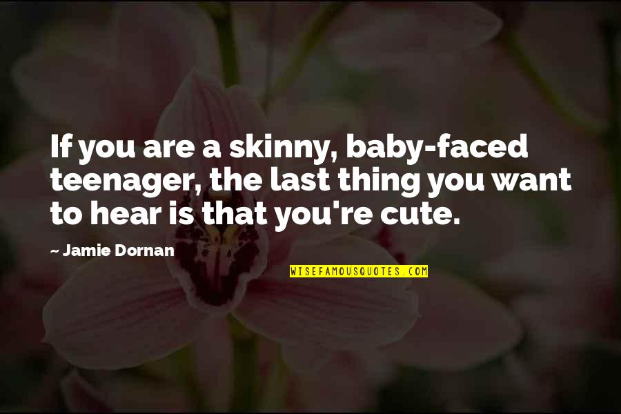 Baby So Cute Quotes By Jamie Dornan: If you are a skinny, baby-faced teenager, the