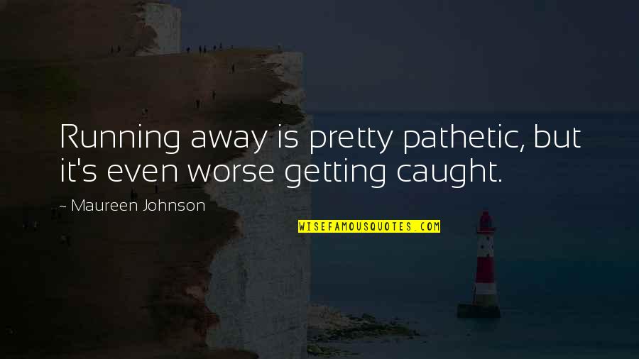 Baby Son Love Quotes By Maureen Johnson: Running away is pretty pathetic, but it's even