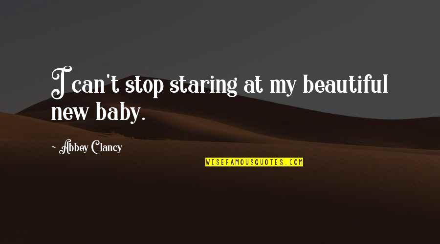 Baby Staring Quotes By Abbey Clancy: I can't stop staring at my beautiful new