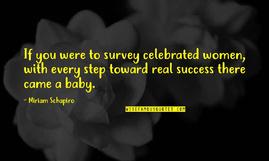 Baby Step Quotes By Miriam Schapiro: If you were to survey celebrated women, with