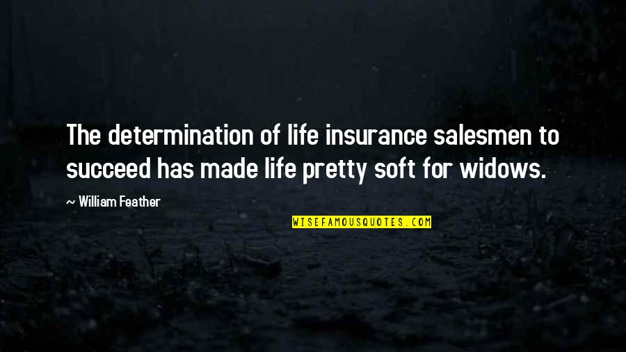 Baby Step Quotes By William Feather: The determination of life insurance salesmen to succeed