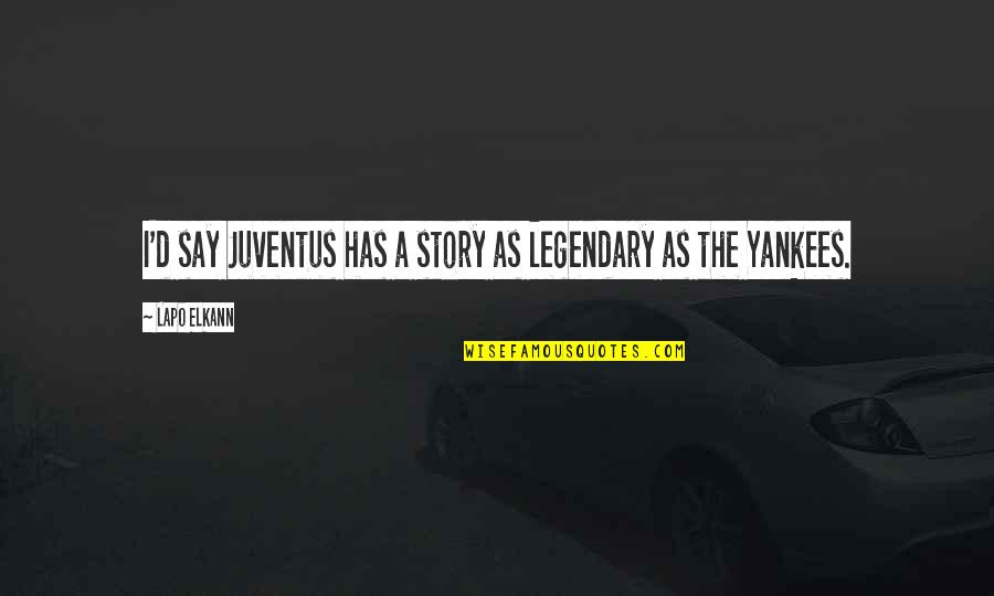 Baby Stole My Heart Quotes By Lapo Elkann: I'd say Juventus has a story as legendary